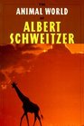 The Animal World of Albert Schweitzer Jungle Insights into Reverence for Life