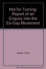 Not for Turning Report of an Enquiry into the ExGay Movement
