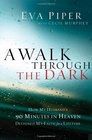 A Walk Through the Dark How My Husband's 90 Minutes in Heaven Deepened My Faith for a Lifetime