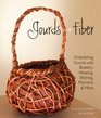 Gourds + Fiber: Embellishing Gourds with Basketry, Weaving, Stitching, Macrame & More