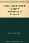 Frank Lloyd Wright A Study in Architectural Content