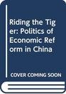 Riding the Tiger The Politics of Economic Reform in PostMao China