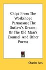 Chips From The Workshop Parnassus The Outlaw's Dream Or The Old Man's Counsel And Other Poems