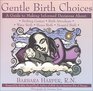 Gentle Birth Choices  A Guide to Making Informed Decisions about Birthing Centers Birth Attendants Water Birth Home Birth and Hospital Birth