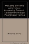 Motivating Economic Achievement Accelerating Economic Development Through Psychological Training