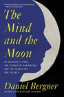 The Mind and the Moon My Brother's Story the Science of Our Brains and the Search for Our Psyches