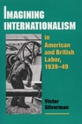 Imagining Internationalism in American and British Labor 193949