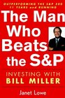 The Man Who Beats the SP Investing with Bill Miller