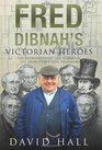Fred Dibnah's Victorian Heroes The Extraordinary LIfe Stories of the Great Industrial Engineers