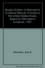 Student Edition of Weinstein's Evidence Manual A Guide to the United States Rules Based on Weinstein's Evidence 1997