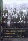 Holy Cross Academy Edinburgh The Life and Times of a Catholic School 19071969