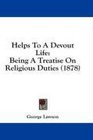 Helps To A Devout Life Being A Treatise On Religious Duties