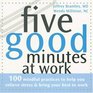 Five Good Minutes at Work 100 Mindful Practices to Help You Relieve Stress  Bring Your Best to Work
