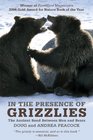 In the Presence of Grizzlies Revised and Updated Sharing Our World with the Great Bear
