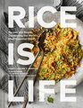 Rice Is Life Recipes and Stories Celebrating the World's Most Essential Grain