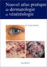 Nouvel atlas pratique de dermatologie et vnrologie