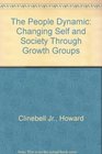 The people dynamic Changing self and society through growth groups