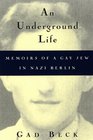 An Underground Life Memoirs of a Gay Jew in Nazi Berlin