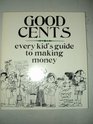 Good Cents Every Kid's Guide to Making Money