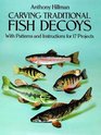Carving Traditional Fish Decoys  With Patterns and Instructions for 17 Projects