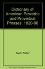 A Dictionary of American Proverbs and Proverbial Phrases 18201880