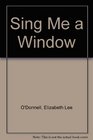 Sing Me a Window