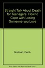 Straight Talk About Death for Teenagers How to Cope With Losing Someone You Love