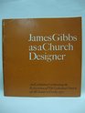 James Gibbs as a church designer An exhibition celebrating the restoration of the Cathedral Church of All Saints at Derby 1972