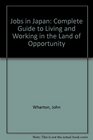 Jobs in Japan The Complete Guide to Living and Working in the Land of Rising Opportunity