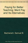 Paying for Better Teaching Merit Pay and Its Alternatives
