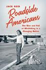 Roadside Americans The Rise and Fall of Hitchhiking in a Changing Nation