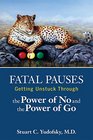 Fatal Pauses Getting Unstuck Through the Power of No and the Power of Go
