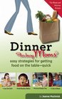 Dinner for Busy Moms Easy Strategies for Getting Food on the TableQuick