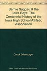 Bernie Saggau  the Iowa Boys The Centennial History of the Iowa High School Athletic Association