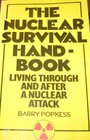 The nuclear survival handbook: Living through and after a nuclear attack