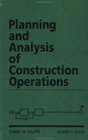 Planning and Analysis of Construction Operations