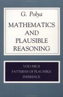 Mathematics and Plausible Reasoning  Volume II Patterns of Plausible Inference