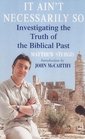 It Ain't Necessarily So Investigating the Truth of the Biblical Past