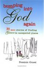 Bumping into God Again 35 More Stories of Finding Grace in Unexpected Places