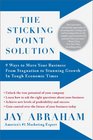 The Sticking Point Solution 9 Ways to Move Your Business from Stagnation to Stunning Growth InTough Economic Times