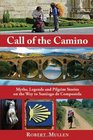 Call of the Camino Myths Legends and Pilgrim Stories on the Way to Santiago de Compostela