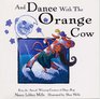 And Dance With the Orange Cow