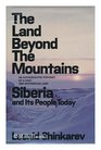 The Land Beyond the Mountains Siberia and Its People Today