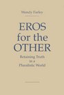 Eros for the Other Retaining Truth in a Pluralistic World