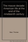 The mauve decade American life at the end of the nineteenth century