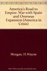 America's Road to Empire The War with Spain and Overseas Expansion
