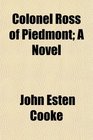 Colonel Ross of Piedmont A Novel