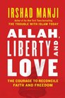Allah Liberty and Love The Courage to Reconcile Faith and Freedom