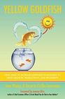 Yellow Goldfish Nine Ways to Increase Happiness in Business to Drive Growth Productivity and Prosperity