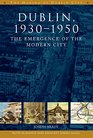 Dublin The Emergence of the Modern City 19301950